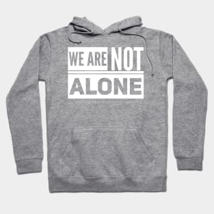 We are Not Alone - white text Hoodie